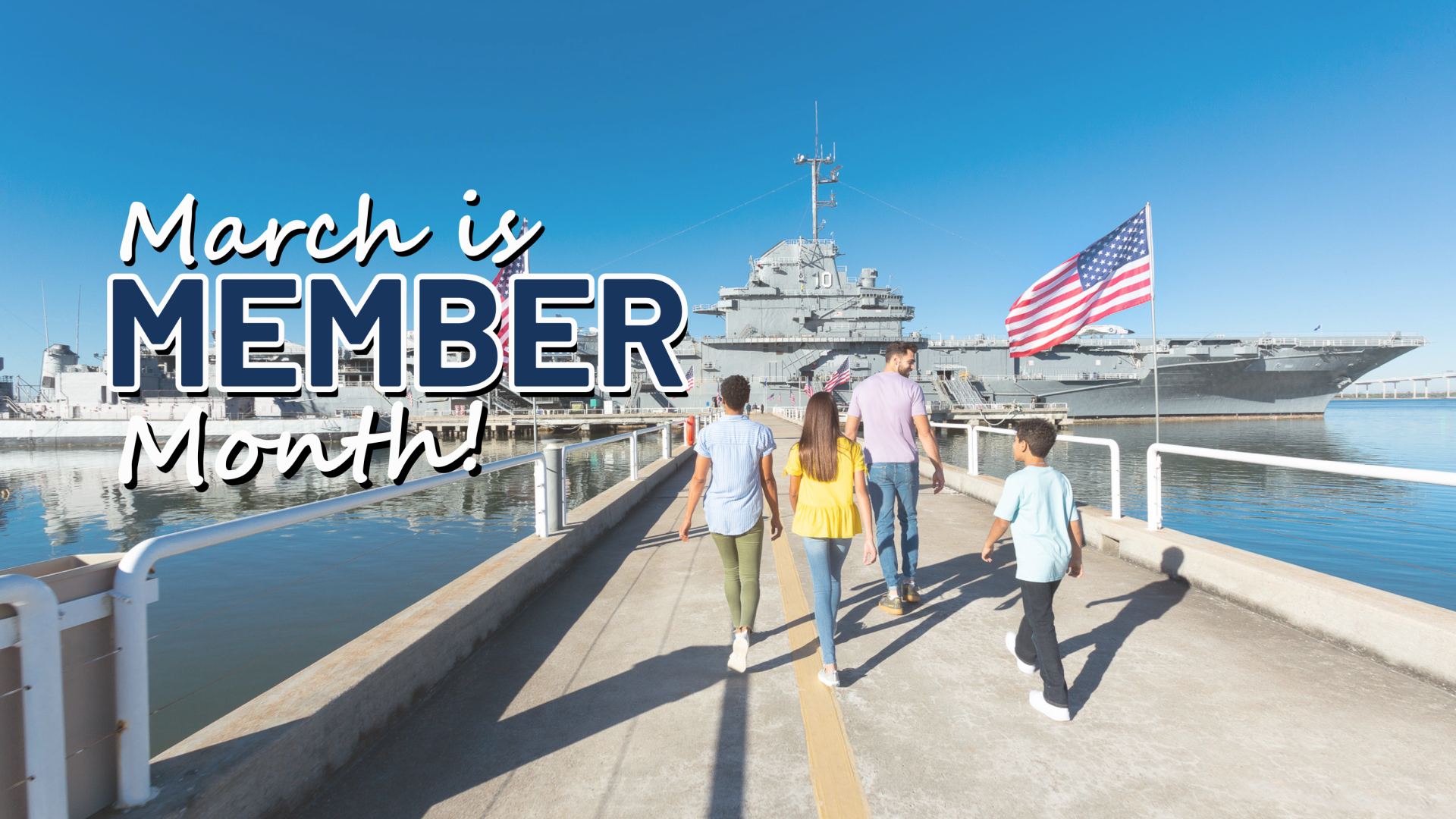 Family walking the pier to the USS Yorktown with the words "March is Member Month" appearing over the photo.